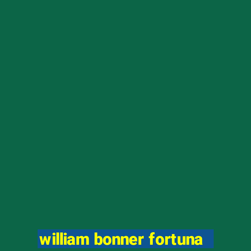 william bonner fortuna